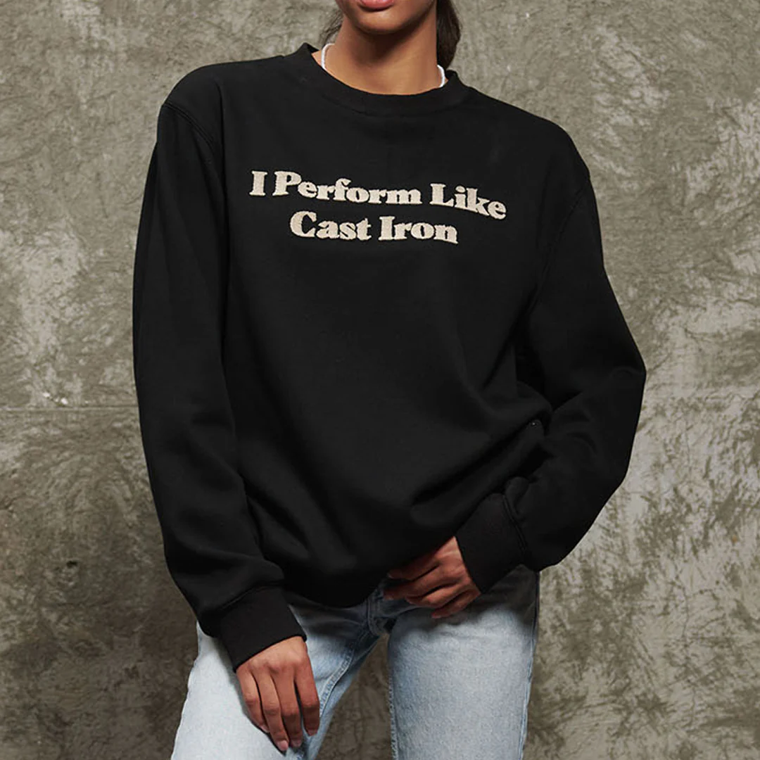 I Perform Like Cast Iron Sweatshirt 1 I Perform Like Cast Iron Sweatshirt
