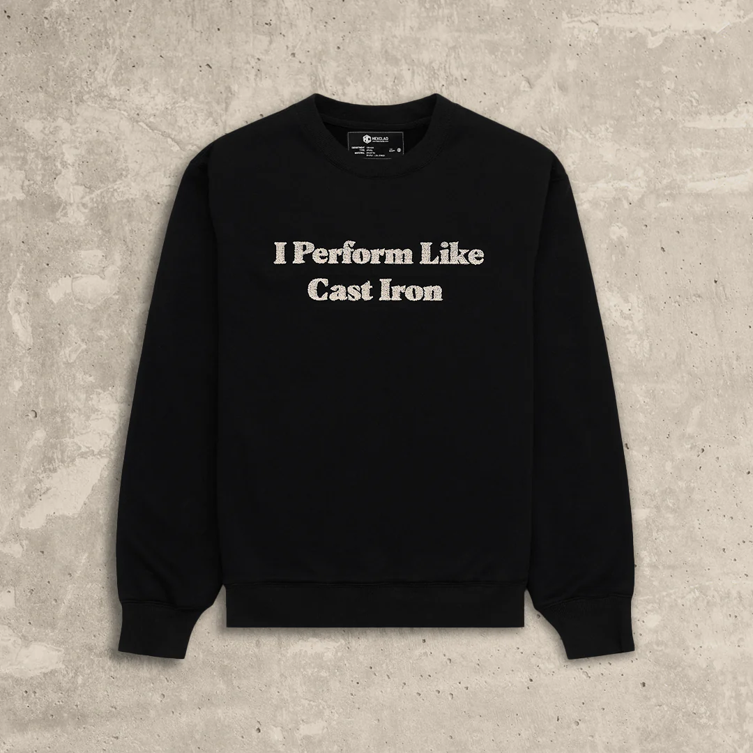 I Perform Like Cast Iron Sweatshirt 4 I Perform Like Cast Iron Sweatshirt